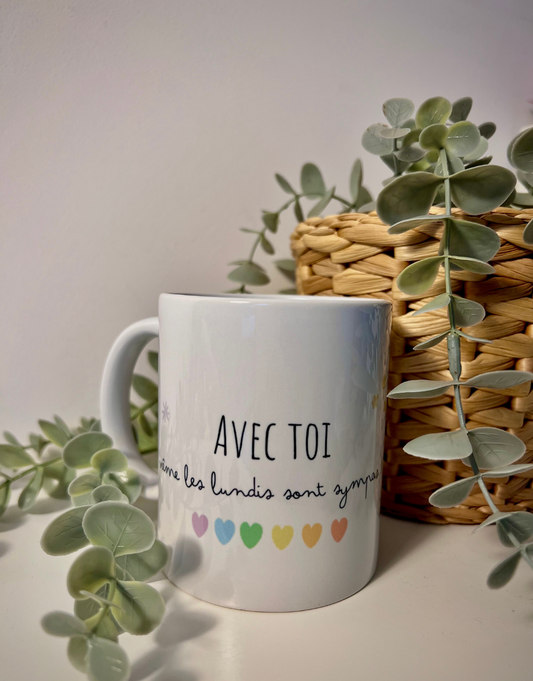 Mug "Avec toi, même les lundis sont sympas !"